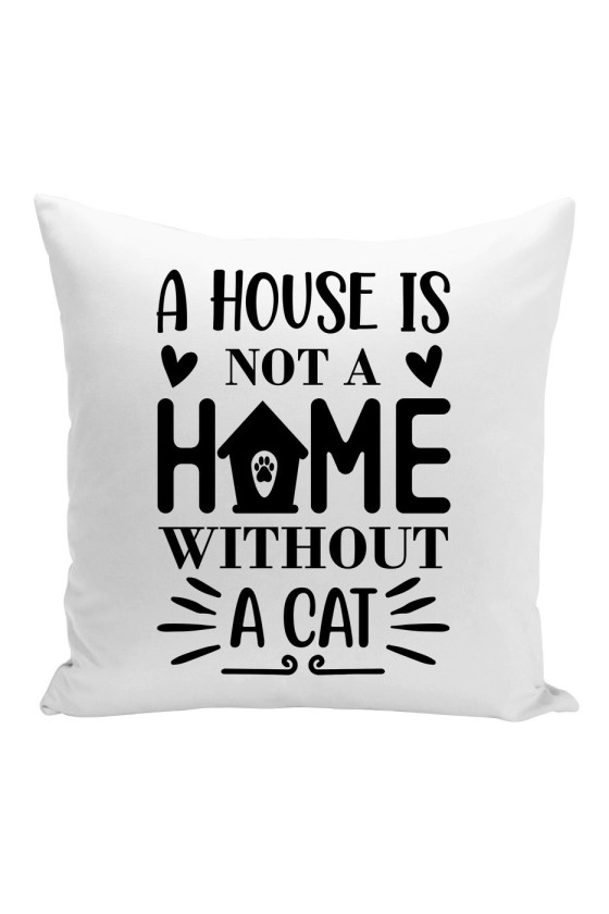 Poduszka A House Is Not A Home Without A Cat