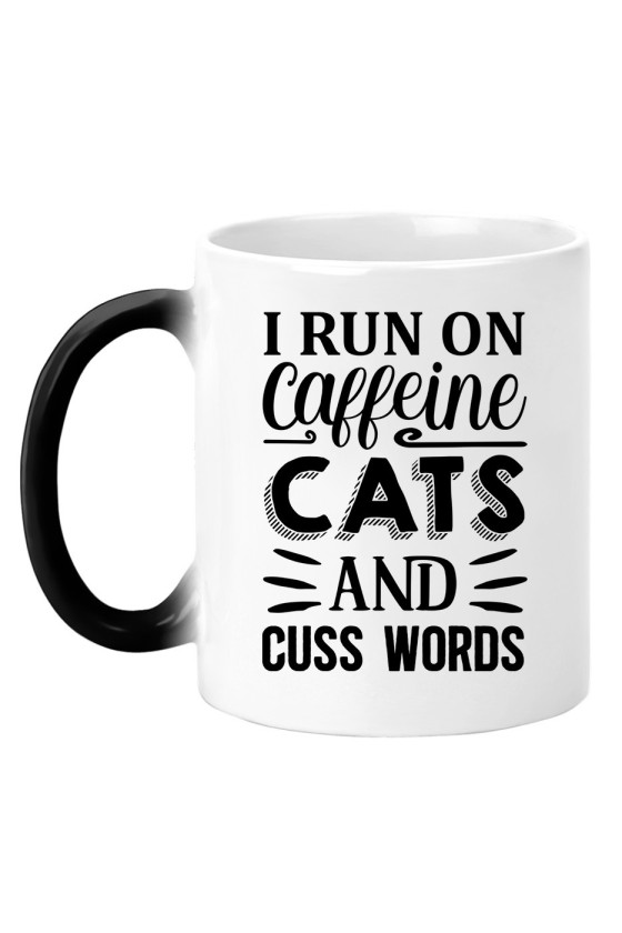 Kubek Magiczny I Run On Caffeine, Cats And Cuss Words