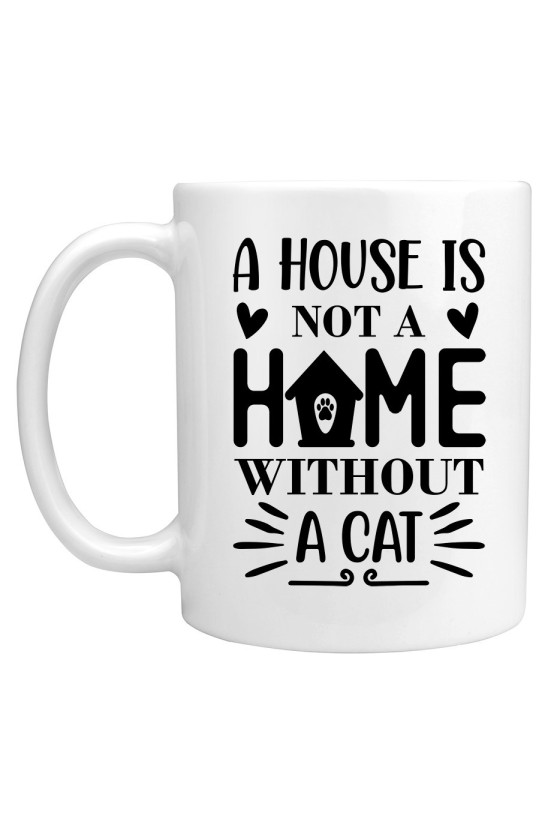 Kubek A House Is Not A Home Without A Cat